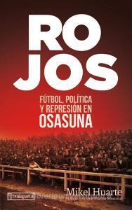 Rojos : fútbol, política y represión en Osasuna di Mikel Huarte Alzueta edito da Txalaparta, S.L.