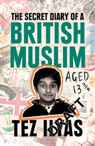 The Secret Diary of a British Muslim Aged 13 3/4 di Tez Ilyas edito da SPHERE
