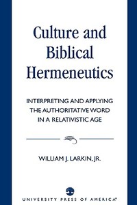 Culture and Biblical Hermeneutics di William J. Jr. Larkin edito da University Press of America