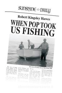 When Pop Took Us Fishing di Robert Kingsley Hawes edito da Sunshine Press