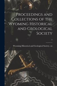 PROCEEDINGS AND COLLECTIONS OF THE WYOMI di WYOMING HISTORICAL A edito da LIGHTNING SOURCE UK LTD