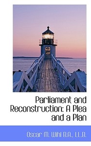Parliament And Reconstruction di Oscar M Wihl edito da Bibliolife