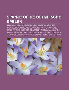 Spanje Op De Olympische Spelen: Spaans O di Bron Wikipedia edito da Books LLC, Wiki Series