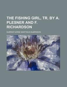 The Fishing Girl, Tr. by A. Plesner and F. Richardson di Bjornstjerne Bjornson edito da Rarebooksclub.com