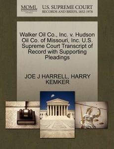 Walker Oil Co., Inc. V. Hudson Oil Co. Of Missouri, Inc. U.s. Supreme Court Transcript Of Record With Supporting Pleadings di Joe J Harrell, Harry Kemker edito da Gale, U.s. Supreme Court Records