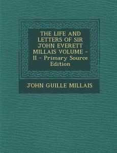 The Life and Letters of Sir John Everett Millais Volume - II di John Guille Millais edito da Nabu Press