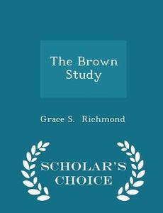 The Brown Study - Scholar's Choice Edition di Grace S Richmond edito da Scholar's Choice