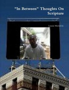 "In Between" Thoughts On Scripture di Lonnie Mitchell Jr. edito da Lulu.com