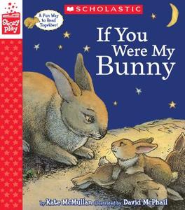 If You Were My Bunny (a Storyplay Book) di Kate Mcmullan edito da SCHOLASTIC