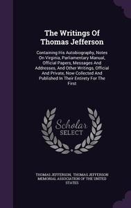 The Writings Of Thomas Jefferson di Thomas Jefferson edito da Palala Press