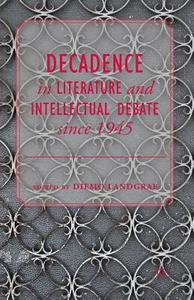 Decadence in Literature and Intellectual Debate since 1945 edito da Palgrave Macmillan US