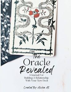 The Oracle Revealed, A Journal for Building A Relationship With Your New Deck di Alisha Anguiano-Espinoza edito da Lulu.com