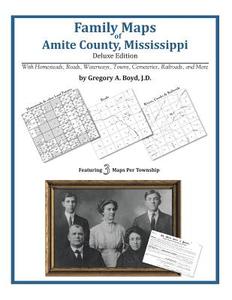 Family Maps of Amite County, Mississippi di Gregory a. Boyd J. D. edito da Arphax Publishing Co.