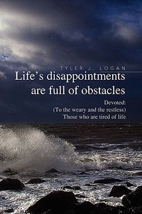Life's Disappointments Are Full of Obstacles di Tyler J. Logan edito da Xlibris