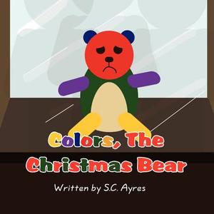 Colors, the Christmas Bear di S. C. Ayres edito da America Star Books