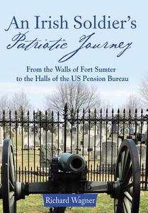 An Irish Soldier's Patriotic Journey di Richard Wagner edito da Archway Publishing