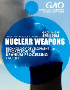 Nuclear Weapons Technology Development Efforts for the Uranium Processing Facility di United States Government Accountability edito da Createspace
