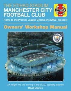 The Official Manchester City Stadium Manual di David Clayton edito da J H Haynes & Co Ltd