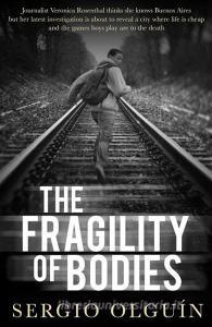 The Fragility of Bodies di Sergio Olguin edito da Bitter Lemon Press