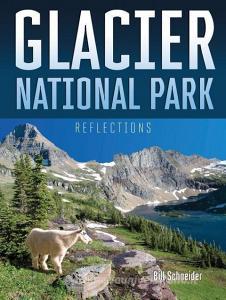 Glacier National Park: Reflections di Bill Schneider edito da RIO NUEVO PUBL