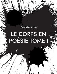 Le Corps en Poésie Tome I di Sandrine Adso edito da Books on Demand