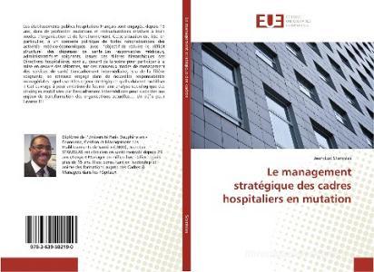 Le management stratégique des cadres hospitaliers en mutation di Jean-Luc Stanislas edito da Editions universitaires europeennes EUE