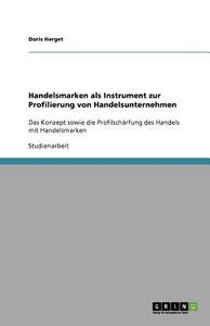 Handelsmarken als Instrument zur Profilierung von Handelsunternehmen di Doris Herget edito da GRIN Publishing