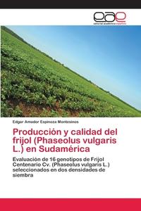 Producción y calidad del frijol (Phaseolus vulgaris L.) en Sudamérica di Edgar Amador Espinoza Montesinos edito da EAE