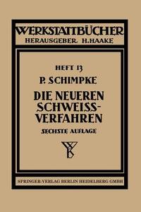 Die neueren Schweißverfahren di Paul Schimpke edito da Springer Berlin Heidelberg