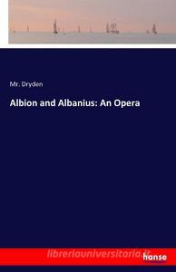 Albion and Albanius: An Opera di Mr. Dryden edito da hansebooks