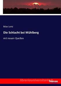 Die Schlacht bei Mühlberg di Max Lenz edito da hansebooks
