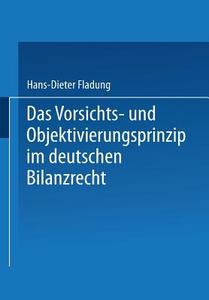 Das Vorsichts- und Objektivierungsprinzip im deutschen Bilanzrecht di Hans-Dieter Fladung edito da Deutscher Universitätsverlag