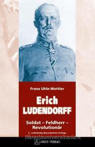 ERICH LUDENDORFF edito da ARES Verlag