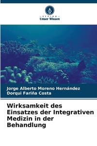 Wirksamkeit des Einsatzes der Integrativen Medizin in der Behandlung di Jorge Alberto Moreno Hernández, Dorqui Fariña Costa edito da Verlag Unser Wissen