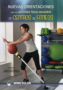 Nuevas Orientaciones Para Una Actividad Fisica Saludable En Centros de Fitness di Borja Sanudo Corrales, Jeronimo Garcia Fernandez edito da Wanceulen S.L.