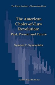 The American Choice-Of-Law Revolution: Past, Present and Future di Symeon Symeonides edito da BRILL ACADEMIC PUB