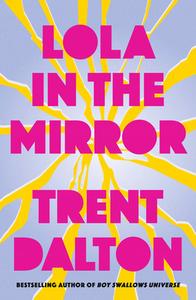 Lola In The Mirror di Trent Dalton edito da HarperCollins Publishers