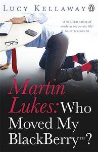 Martin Lukes: Who Moved My BlackBerry? di Lucy Kellaway edito da Penguin Books Ltd