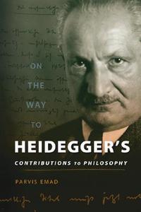 On the Way to Heidegger's Contributions to Philosophy di Parvis Emad edito da UNIV OF WISCONSIN PR