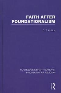 Faith After Foundationalism di D. Z. Phillips edito da ROUTLEDGE