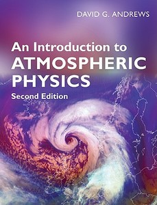 An Introduction to Atmospheric Physics di David G. Andrews edito da Cambridge University Press