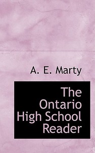 The Ontario High School Reader di A E Marty edito da Bibliolife
