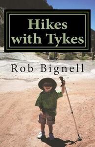 Hikes with Tykes: A Practical Guide to Day Hiking with Kids di Rob Bignell edito da Atiswinic Press
