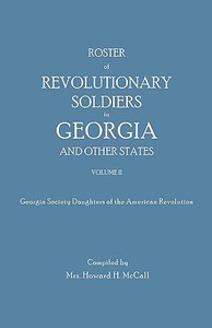 Roster of Revolutionary Soldiers in Georgia and Other States. Volume II. Georgia Society Daughters of the American Revol edito da Clearfield