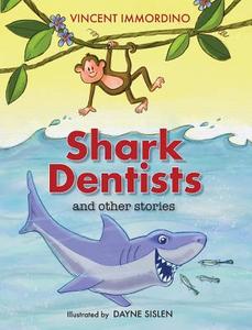 Shark Dentists And Other Stories di Vincent Immordino edito da Intelligent Design Press, Ltd.