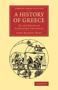 A History of Greece di John Bagnell Bury edito da Cambridge University Press