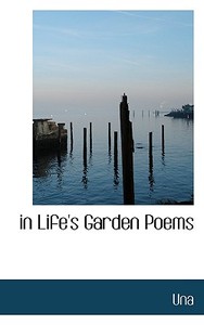 In Life's Garden Poems di Una edito da Bibliolife