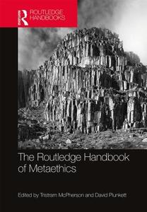 The Routledge Handbook of Metaethics edito da Taylor & Francis Ltd