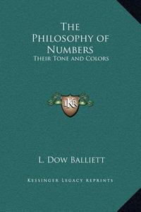 The Philosophy of Numbers: Their Tone and Colors di L. Dow Balliett edito da Kessinger Publishing