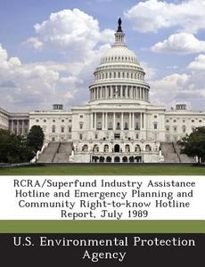 Rcra/superfund Industry Assistance Hotline And Emergency Planning And Community Right-to-know Hotline Report, July 1989 edito da Bibliogov